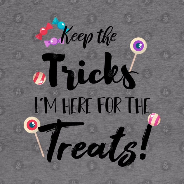 Keep The Tricks I'm Here For The Treats Halloween gift by SAM DLS